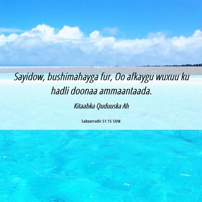 Picture 06 - Sabuurradii 51:15 SOM - Sayidow, bushimahayga fur, Oo afkaygu wuxuu ku - Bible Verse Picture