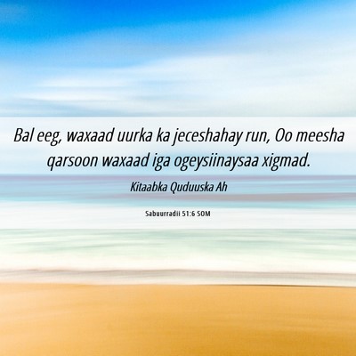 Picture 06 - Sabuurradii 51:6 SOM - Bal eeg, waxaad uurka ka jeceshahay run, Oo - Bible Verse Picture