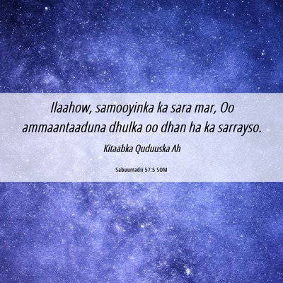 Picture 06 - Sabuurradii 57:5 SOM - Ilaahow, samooyinka ka sara mar, Oo ammaantaaduna - Bible Verse Picture