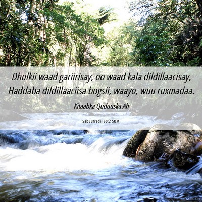 Picture 06 - Sabuurradii 60:2 SOM - Dhulkii waad gariirisay, oo waad kala - Bible Verse Picture