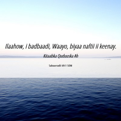 Picture 06 - Sabuurradii 69:1 SOM - Ilaahow, i badbaadi, Waayo, biyaa naftii ii - Bible Verse Picture