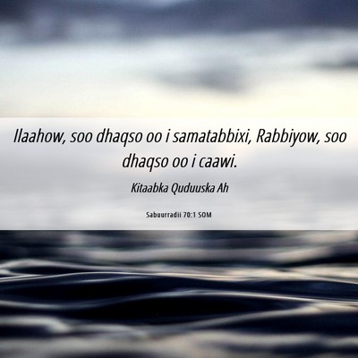 Picture 06 - Sabuurradii 70:1 SOM - Ilaahow, soo dhaqso oo i samatabbixi, Rabbiyow, - Bible Verse Picture