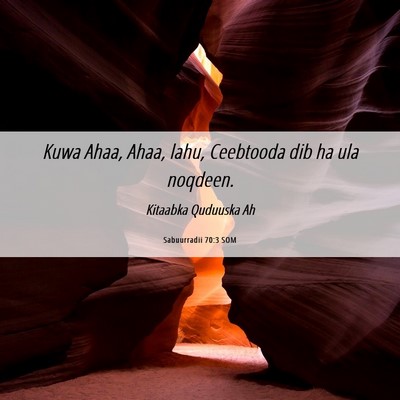 Picture 06 - Sabuurradii 70:3 SOM - Kuwa Ahaa, Ahaa, lahu, Ceebtooda dib ha ula - Bible Verse Picture