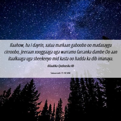 Picture 06 - Sabuurradii 71:18 SOM - Ilaahow, ha i dayrin, xataa markaan gaboobo oo - Bible Verse Picture