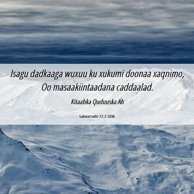 Picture 06 - Sabuurradii 72:2 SOM - Isagu dadkaaga wuxuu ku xukumi doonaa xaqnimo, Oo - Bible Verse Picture