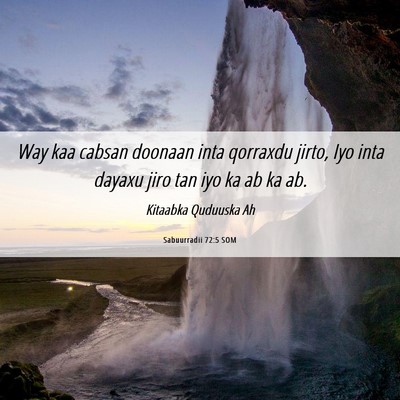 Picture 06 - Sabuurradii 72:5 SOM - Way kaa cabsan doonaan inta qorraxdu jirto, Iyo - Bible Verse Picture