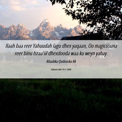 Picture 06 - Sabuurradii 76:1 SOM - Ilaah baa reer Yahuudah lagu dhex yaqaan, Oo - Bible Verse Picture