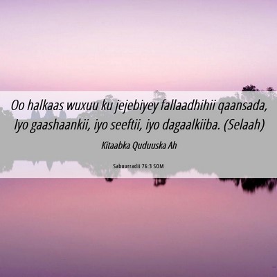 Picture 06 - Sabuurradii 76:3 SOM - Oo halkaas wuxuu ku jejebiyey fallaadhihii - Bible Verse Picture