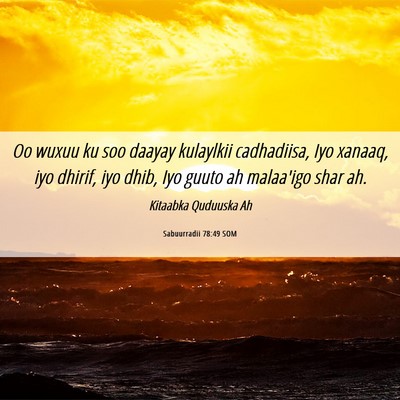 Picture 06 - Sabuurradii 78:49 SOM - Oo wuxuu ku soo daayay kulaylkii cadhadiisa, Iyo - Bible Verse Picture