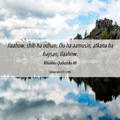 Picture 06 - Sabuurradii 83:1 SOM - Ilaahow, shib ha odhan, Oo ha aamusin, afkana ha - Bible Verse Picture
