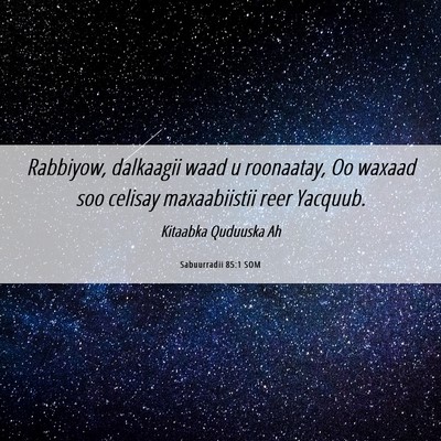 Picture 06 - Sabuurradii 85:1 SOM - Rabbiyow, dalkaagii waad u roonaatay, Oo waxaad - Bible Verse Picture