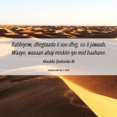 Picture 06 - Sabuurradii 86:1 SOM - Rabbiyow, dhegtaada ii soo dhig, oo ii jawaab, - Bible Verse Picture