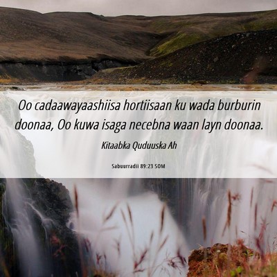 Picture 06 - Sabuurradii 89:23 SOM - Oo cadaawayaashiisa hortiisaan ku wada burburin - Bible Verse Picture