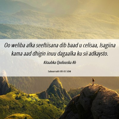 Picture 06 - Sabuurradii 89:43 SOM - Oo weliba afka seeftiisana dib baad u celisaa, - Bible Verse Picture