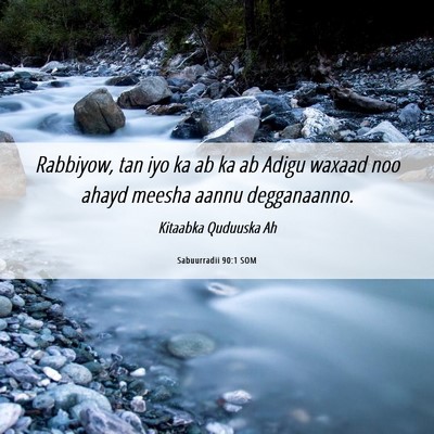 Picture 06 - Sabuurradii 90:1 SOM - Rabbiyow, tan iyo ka ab ka ab Adigu waxaad noo - Bible Verse Picture