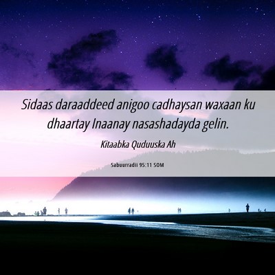 Picture 06 - Sabuurradii 95:11 SOM - Sidaas daraaddeed anigoo cadhaysan waxaan ku - Bible Verse Picture