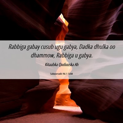 Picture 06 - Sabuurradii 96:1 SOM - Rabbiga gabay cusub ugu gabya, Dadka dhulka oo - Bible Verse Picture