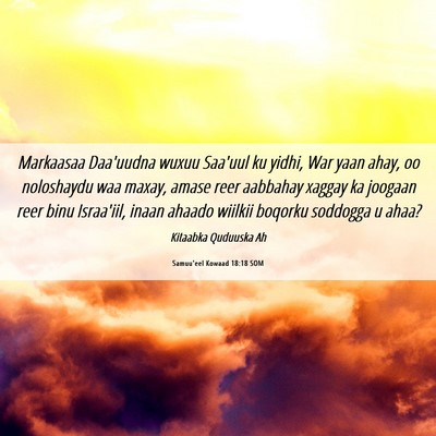 Picture 06 - Samuu'eel Kowaad 18:18 SOM - Markaasaa Daa'uudna wuxuu Saa'uul ku yidhi, War - Bible Verse Picture
