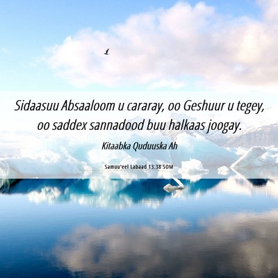 Picture 06 - Samuu'eel Labaad 13:38 SOM - Sidaasuu Absaaloom u cararay, oo Geshuur u tegey, - Bible Verse Picture
