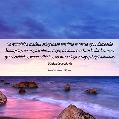 Picture 06 - Samuu'eel Labaad 17:23 SOM - Oo Axiitofelna markuu arkay inaan taladiisii la - Bible Verse Picture