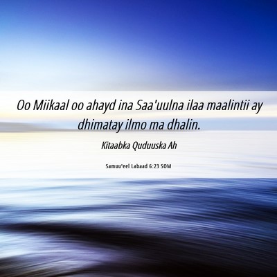 Picture 06 - Samuu'eel Labaad 6:23 SOM - Oo Miikaal oo ahayd ina Saa'uulna ilaa maalintii - Bible Verse Picture