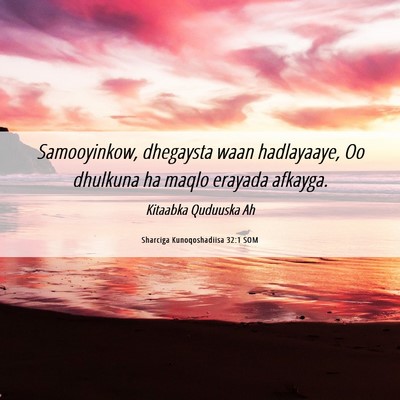 Picture 06 - Sharciga Kunoqoshadiisa 32:1 SOM - Samooyinkow, dhegaysta waan hadlayaaye, Oo - Bible Verse Picture