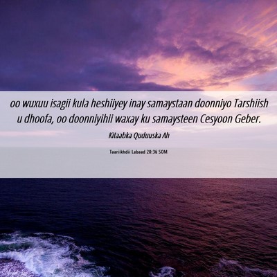 Picture 06 - Taariikhdii Labaad 20:36 SOM - oo wuxuu isagii kula heshiiyey inay samaystaan - Bible Verse Picture