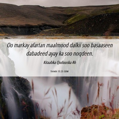 Picture 06 - Tirintii 13:25 SOM - Oo markay afartan maalmood dalkii soo basaaseen - Bible Verse Picture