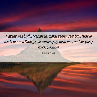 Picture 06 - Tirintii 20:13 SOM - Kuwanu waa biyihii Meriibaah, maxaa yeelay, reer - Bible Verse Picture