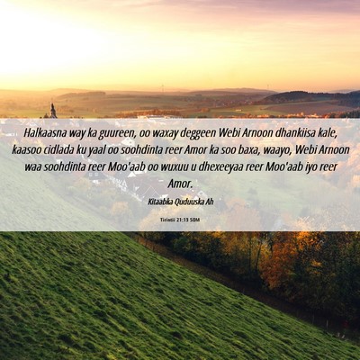 Picture 06 - Tirintii 21:13 SOM - Halkaasna way ka guureen, oo waxay deggeen Webi - Bible Verse Picture