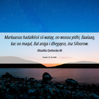 Picture 06 - Tirintii 23:18 SOM - Markaasuu hadalkiisii sii watay, oo wuxuu yidhi, - Bible Verse Picture