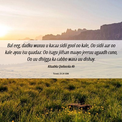 Picture 06 - Tirintii 23:24 SOM - Bal eeg, dadku wuxuu u kacaa sidii gool oo kale, - Bible Verse Picture