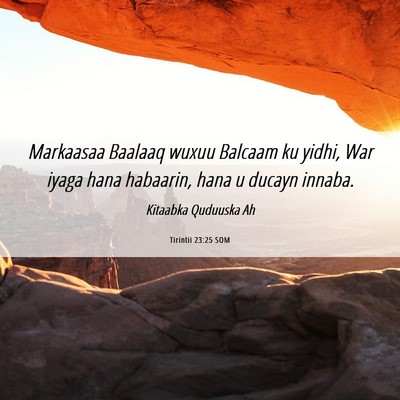 Picture 06 - Tirintii 23:25 SOM - Markaasaa Baalaaq wuxuu Balcaam ku yidhi, War - Bible Verse Picture