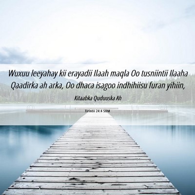 Picture 06 - Tirintii 24:4 SOM - Wuxuu leeyahay kii erayadii Ilaah maqla Oo - Bible Verse Picture