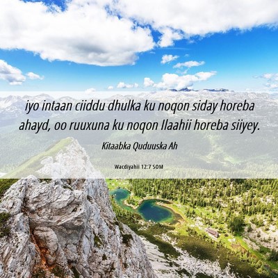 Picture 06 - Wacdiyahii 12:7 SOM - iyo intaan ciiddu dhulka ku noqon siday horeba - Bible Verse Picture