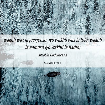 Picture 06 - Wacdiyahii 3:7 SOM - wakhti wax la jeexjeexo, iyo wakhti wax la tolo; - Bible Verse Picture