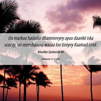 Picture 06 - Xaakinnada 15:17 SOM - Oo markuu hadalkii dhammeeyey ayuu daankii iska - Bible Verse Picture