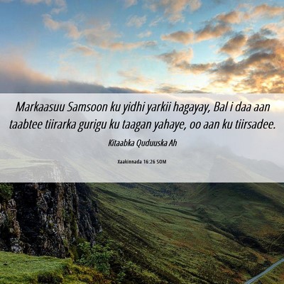 Picture 06 - Xaakinnada 16:26 SOM - Markaasuu Samsoon ku yidhi yarkii hagayay, Bal i - Bible Verse Picture