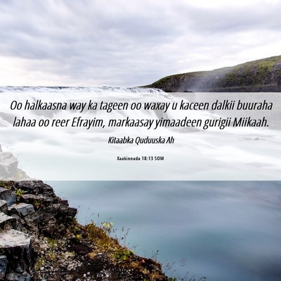 Picture 06 - Xaakinnada 18:13 SOM - Oo halkaasna way ka tageen oo waxay u kaceen - Bible Verse Picture