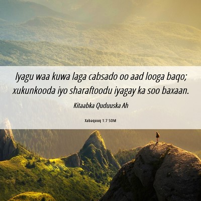Picture 06 - Xabaquuq 1:7 SOM - Iyagu waa kuwa laga cabsado oo aad looga baqo; - Bible Verse Picture
