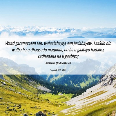 Picture 06 - Yacquub 1:19 SOM - Waad garanaysaan tan, walaalahayga aan - Bible Verse Picture