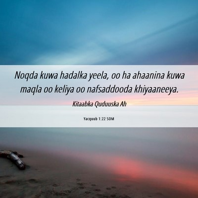 Picture 06 - Yacquub 1:22 SOM - Noqda kuwa hadalka yeela, oo ha ahaanina kuwa - Bible Verse Picture