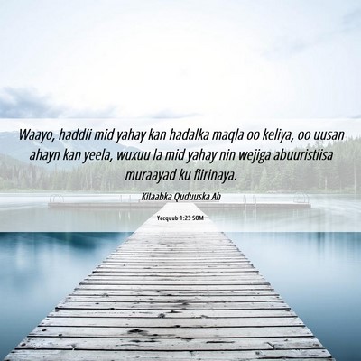 Picture 06 - Yacquub 1:23 SOM - Waayo, haddii mid yahay kan hadalka maqla oo - Bible Verse Picture