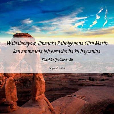 Picture 06 - Yacquub 2:1 SOM - Walaalahayow, iimaanka Rabbigeenna Ciise Masiix - Bible Verse Picture