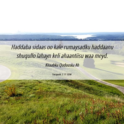 Picture 06 - Yacquub 2:17 SOM - Haddaba sidaas oo kale rumaysadku haddaanu - Bible Verse Picture