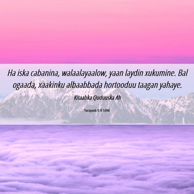 Picture 06 - Yacquub 5:9 SOM - Ha iska cabanina, walaalayaalow, yaan laydin - Bible Verse Picture
