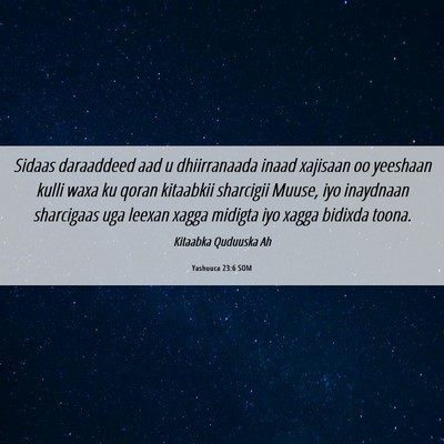 Picture 06 - Yashuuca 23:6 SOM - Sidaas daraaddeed aad u dhiirranaada inaad - Bible Verse Picture