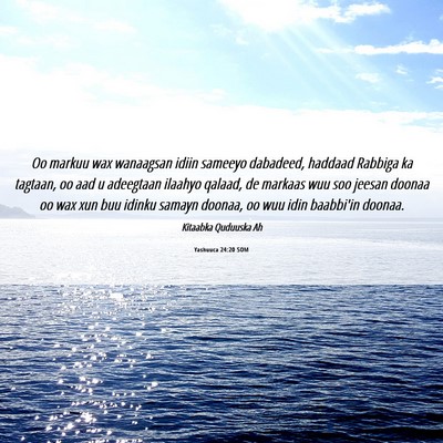 Picture 06 - Yashuuca 24:20 SOM - Oo markuu wax wanaagsan idiin sameeyo dabadeed, - Bible Verse Picture
