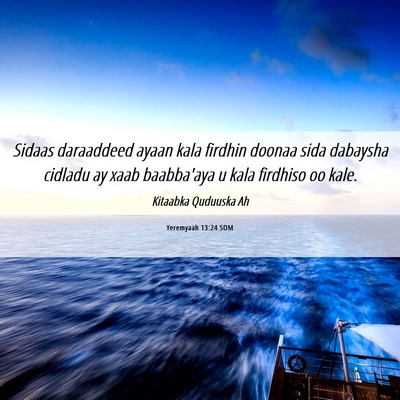 Picture 06 - Yeremyaah 13:24 SOM - Sidaas daraaddeed ayaan kala firdhin doonaa sida - Bible Verse Picture