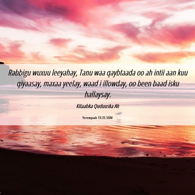 Picture 06 - Yeremyaah 13:25 SOM - Rabbigu wuxuu leeyahay, Tanu waa qaybtaada oo ah - Bible Verse Picture